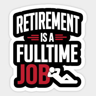 Retirement is a fulltime job Sticker